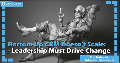 Bottom-Up CRM Doesn’t Scale - Leadership Must Drive Change