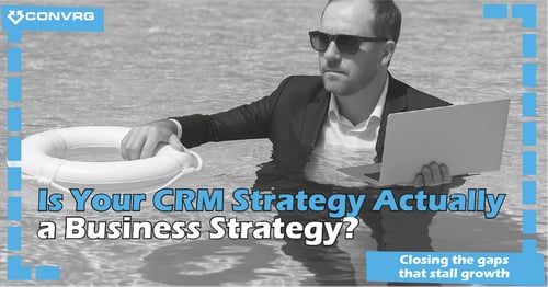 Is Your CRM Strategy Actually a Business Strategy?