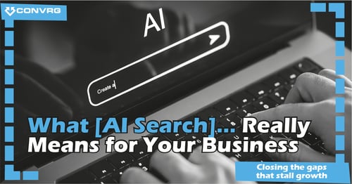 What [AI Search]… Really Means for Your Business