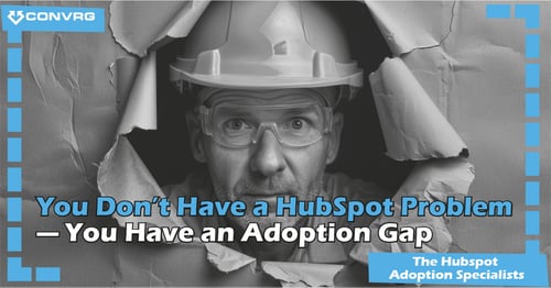 You Don’t Have a HubSpot Problem — You Have an Adoption Gap