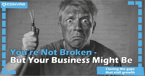 You’re Not Broken - But Your Business Might Be