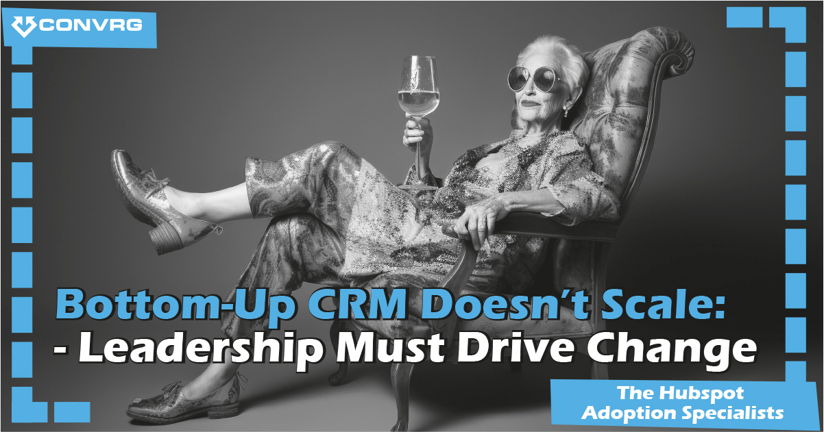 Bottom-Up CRM Doesn’t Scale - Leadership Must Drive Change