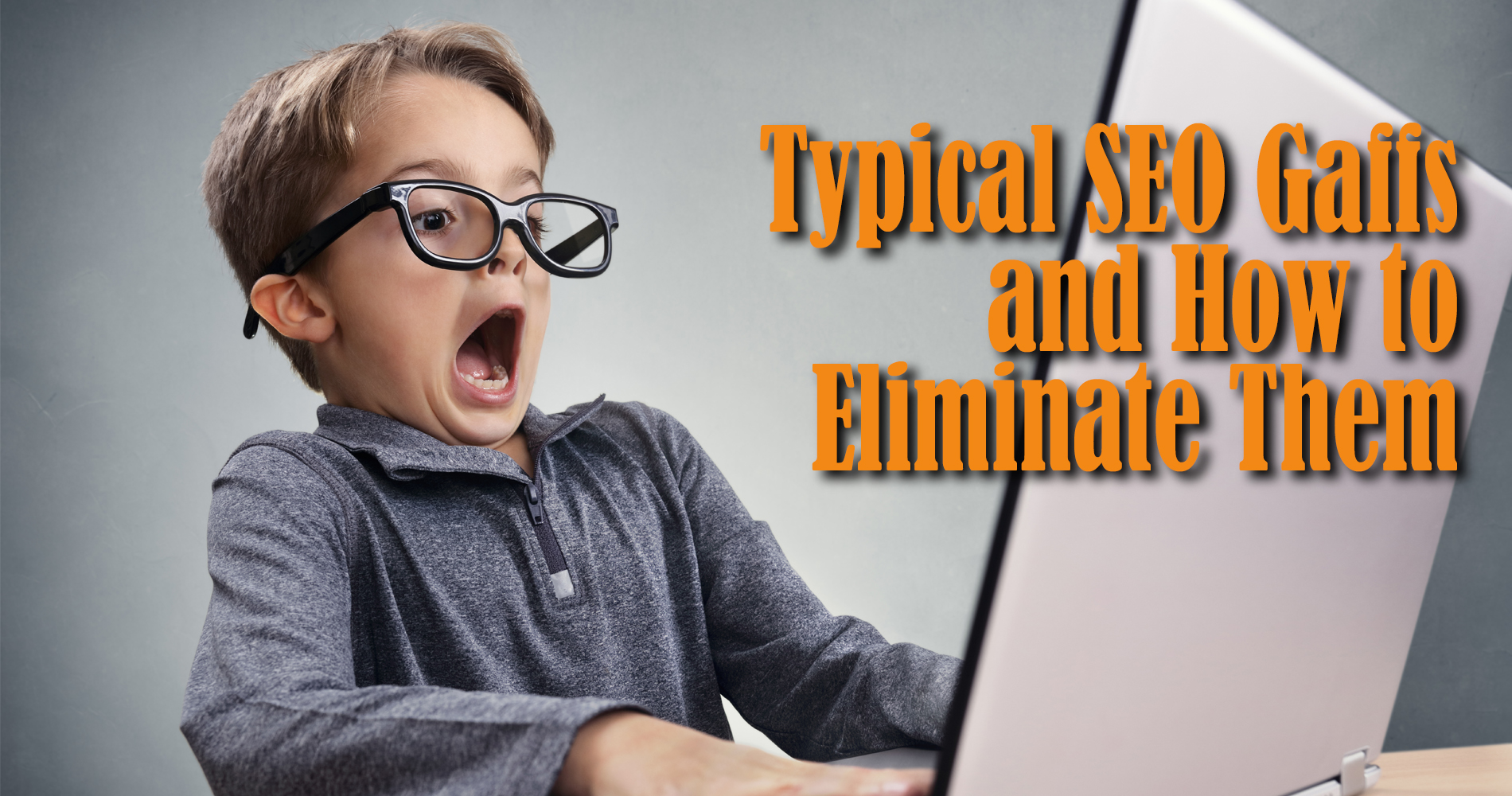 Typical SEO Gaffs and How to Eliminate Them