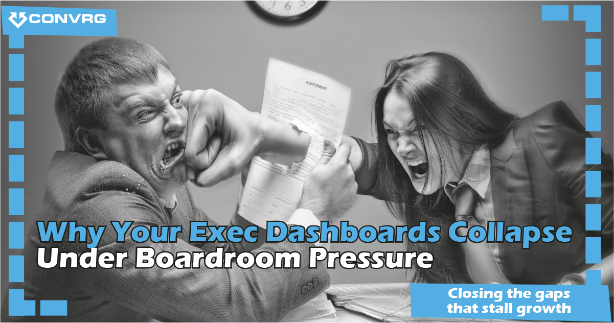 Why Your Exec Dashboards Collapse Under Boardroom Pressure