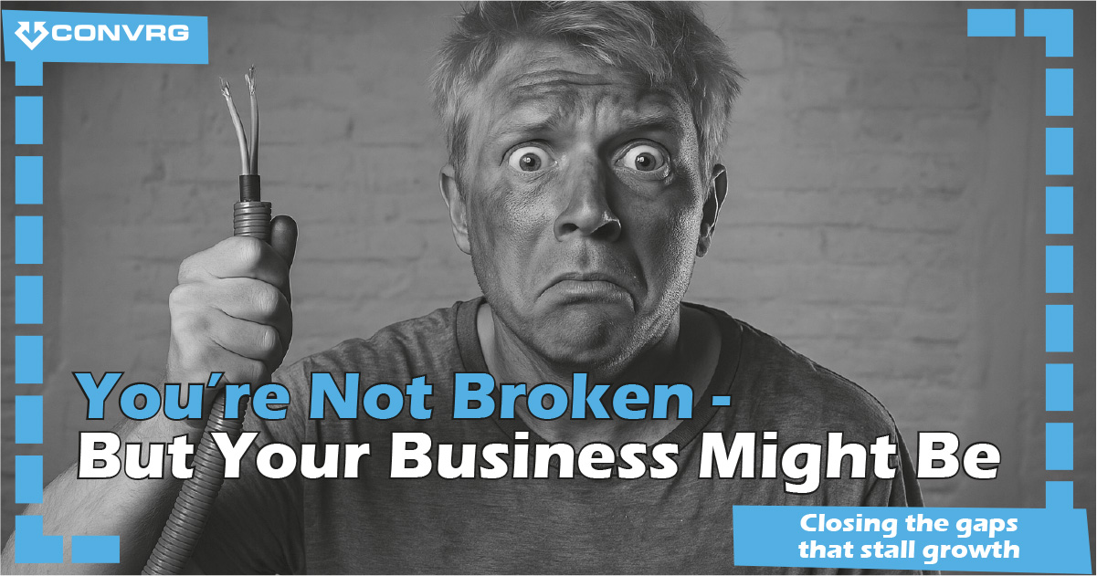 You’re Not Broken - But Your Business Might Be